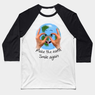 Make the earth smile again Baseball T-Shirt